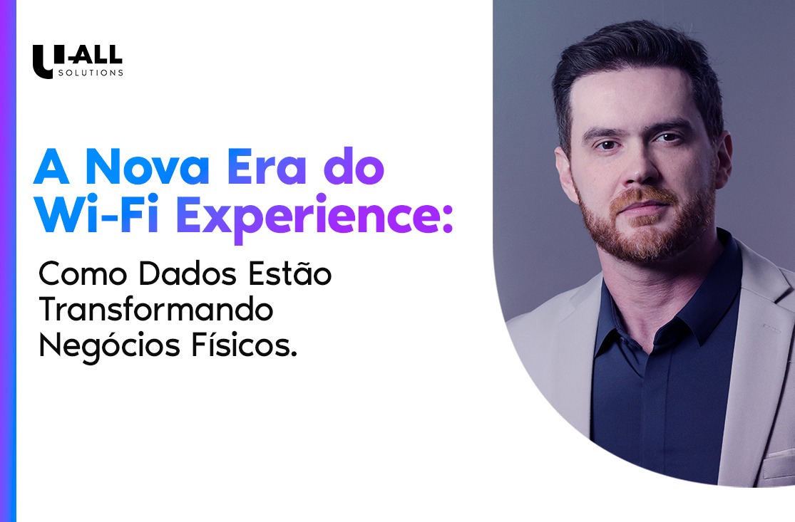 Wi-Fi Experience: como transformar conexões em dados e resultados no negócio físico