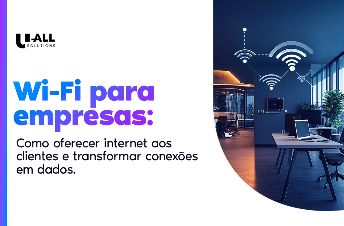 Wi-Fi para empresas: como oferecer internet aos clientes e transformar conexões em dados