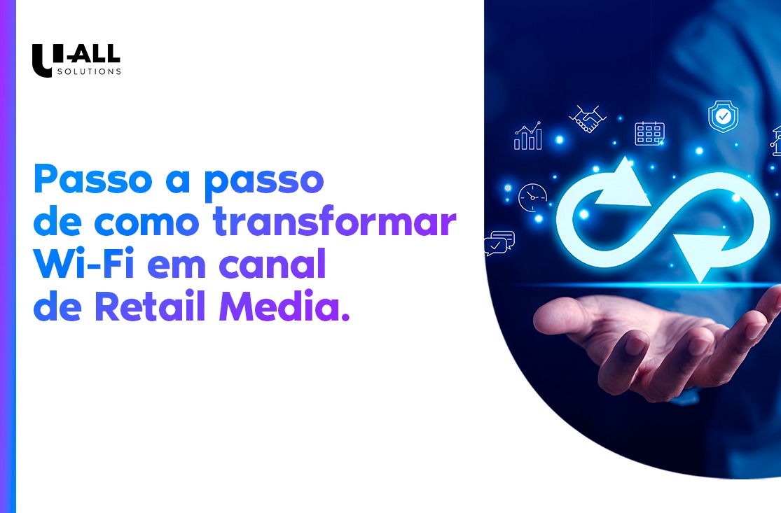 Passo a passo de como transformar Wi-Fi em canal de Retail Media.