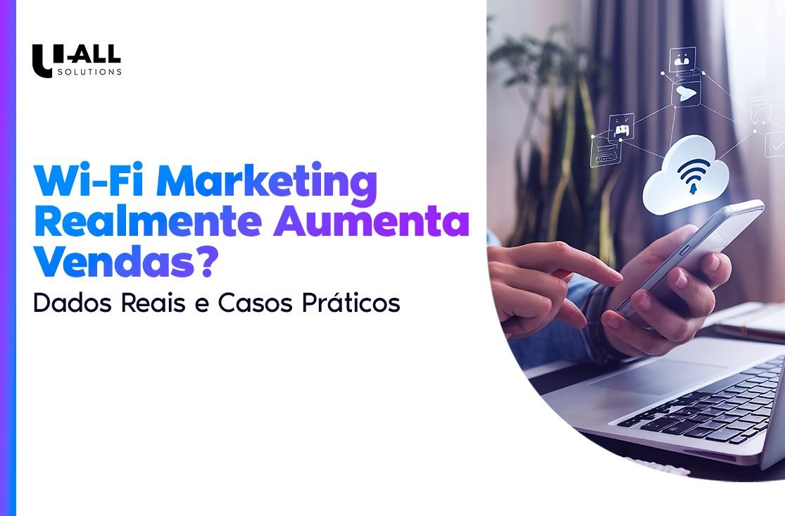Wi-Fi Marketing Realmente Aumenta Vendas? Dados Reais e Casos Práticos