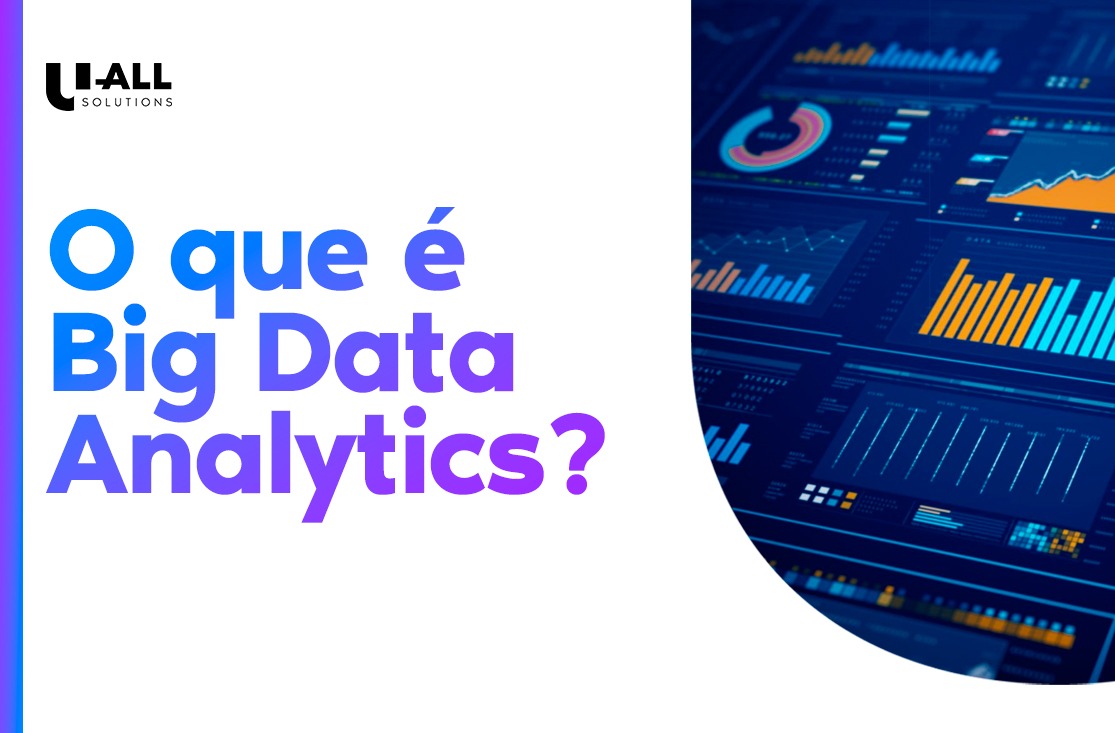 Big Data Analytics: o que é, como funciona e para que serve