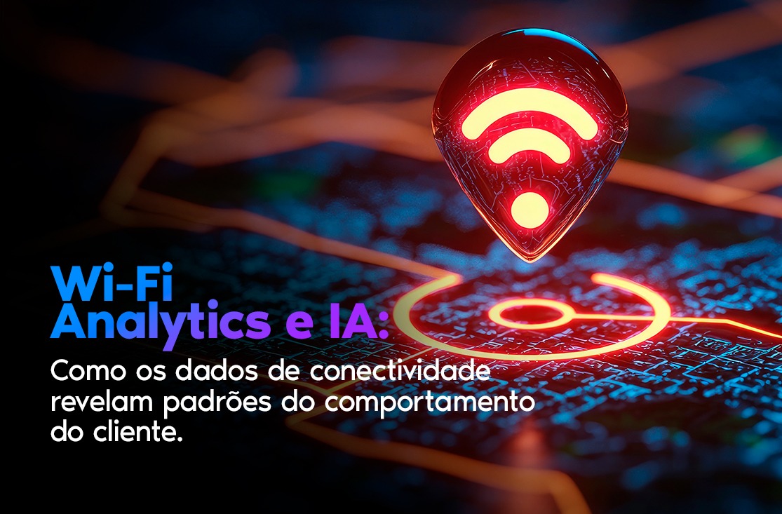 Wi-Fi Analytics e IA: dados de conectividade e comportamento do cliente