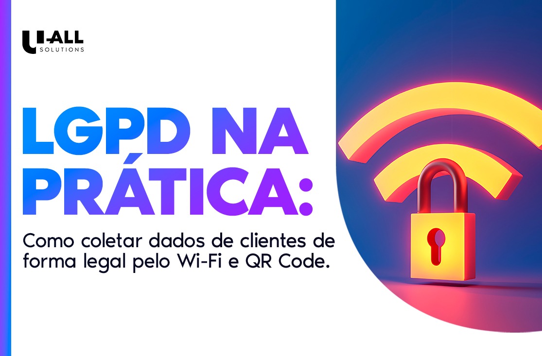 LGPD na prática: como coletar dados de clientes de forma legal pelo Wi-Fi e QR Code