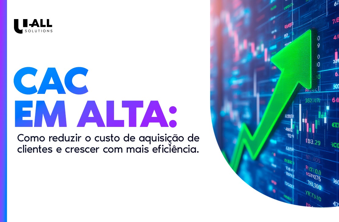 CAC em alta: como reduzir o custo de aquisição de clientes e crescer com mais eficiência