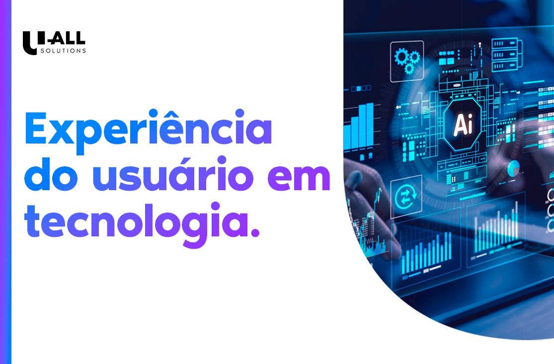 Experiência do usuário em tecnologia: saiba qual é a importância 