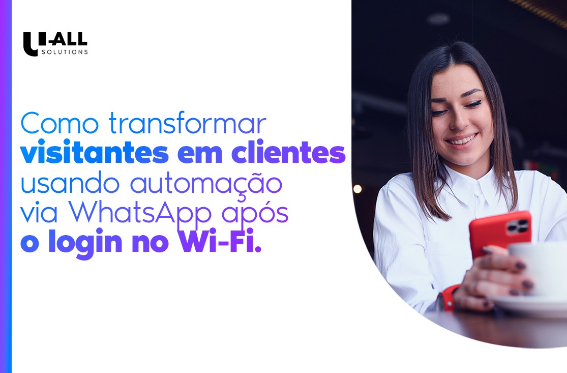 Como transformar visitantes em clientes usando automação via WhatsApp após o login no Wi-Fi