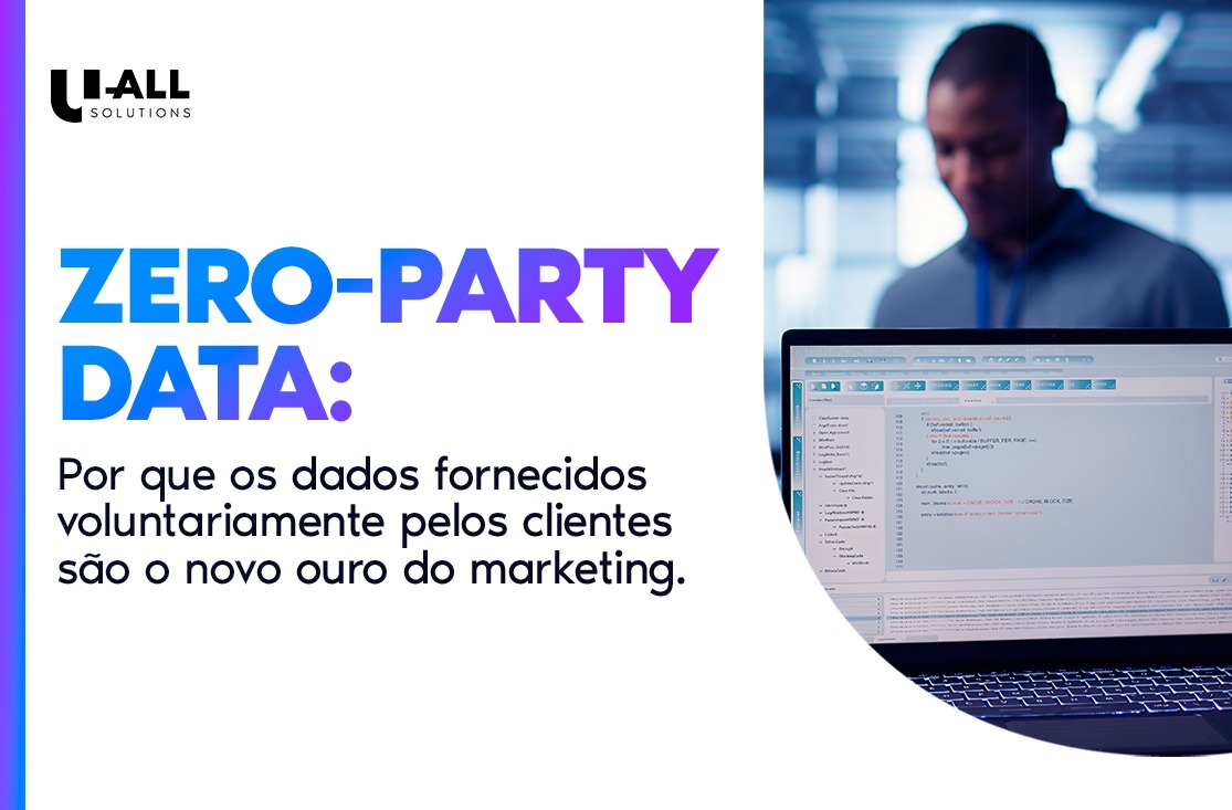 Zero-Party Data: por que os dados fornecidos voluntariamente pelos clientes são o novo ouro do marketing