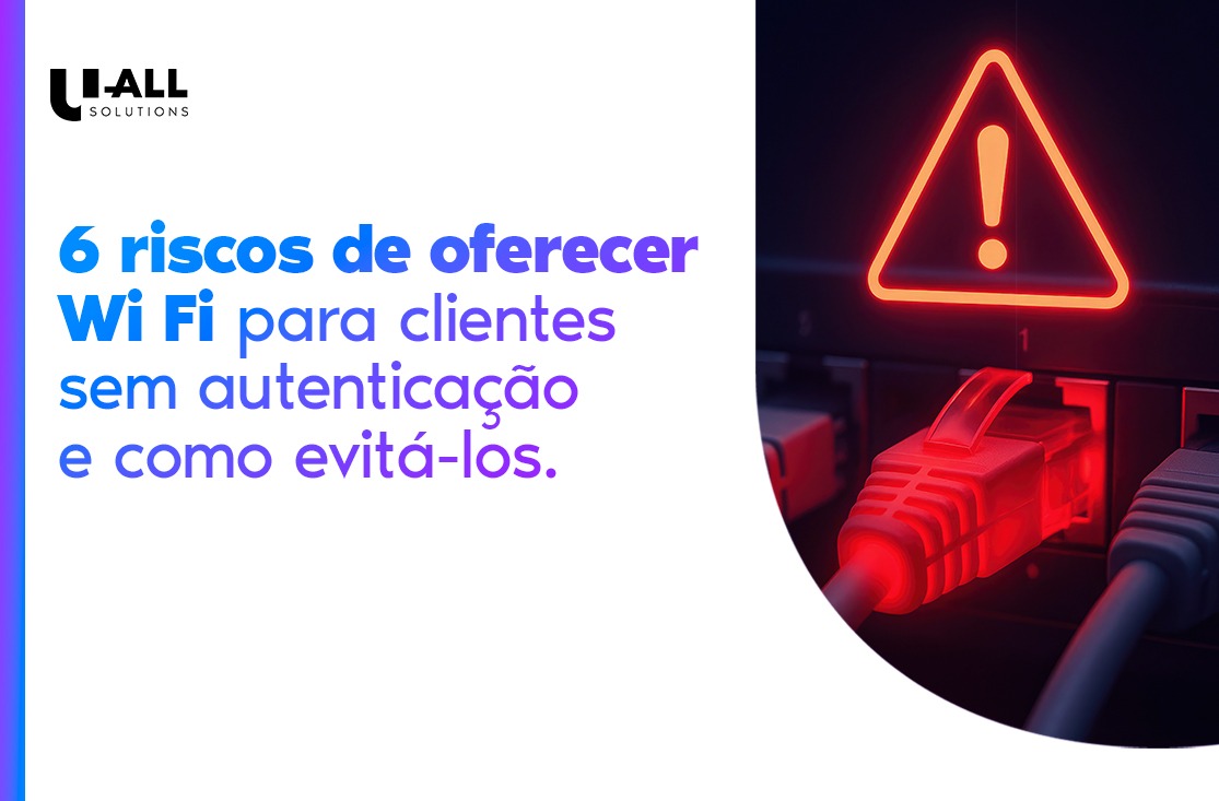 6 riscos de oferecer Wi Fi para clientes sem autenticação