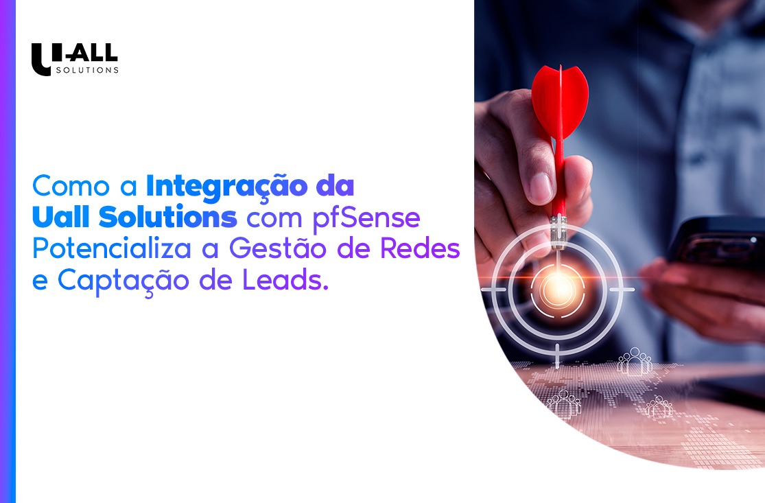 Como a Integração da Uall Solutions com pfSense Potencializa a Gestão de Redes e Captação de Leads