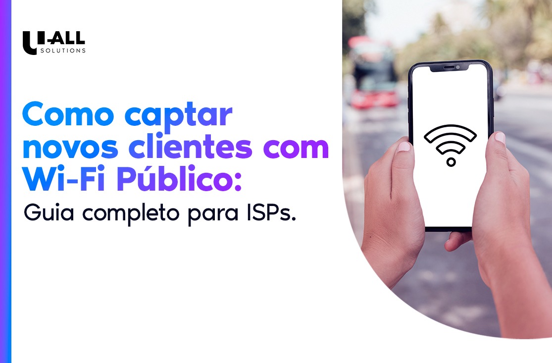 Como Captar Novos Clientes com Wi-Fi Público: Guia Completo para ISPs