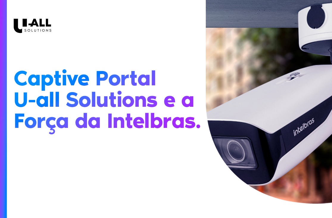 Captive Portal U-all Solutions e a força da Intelbras (Wi-Fi 6)