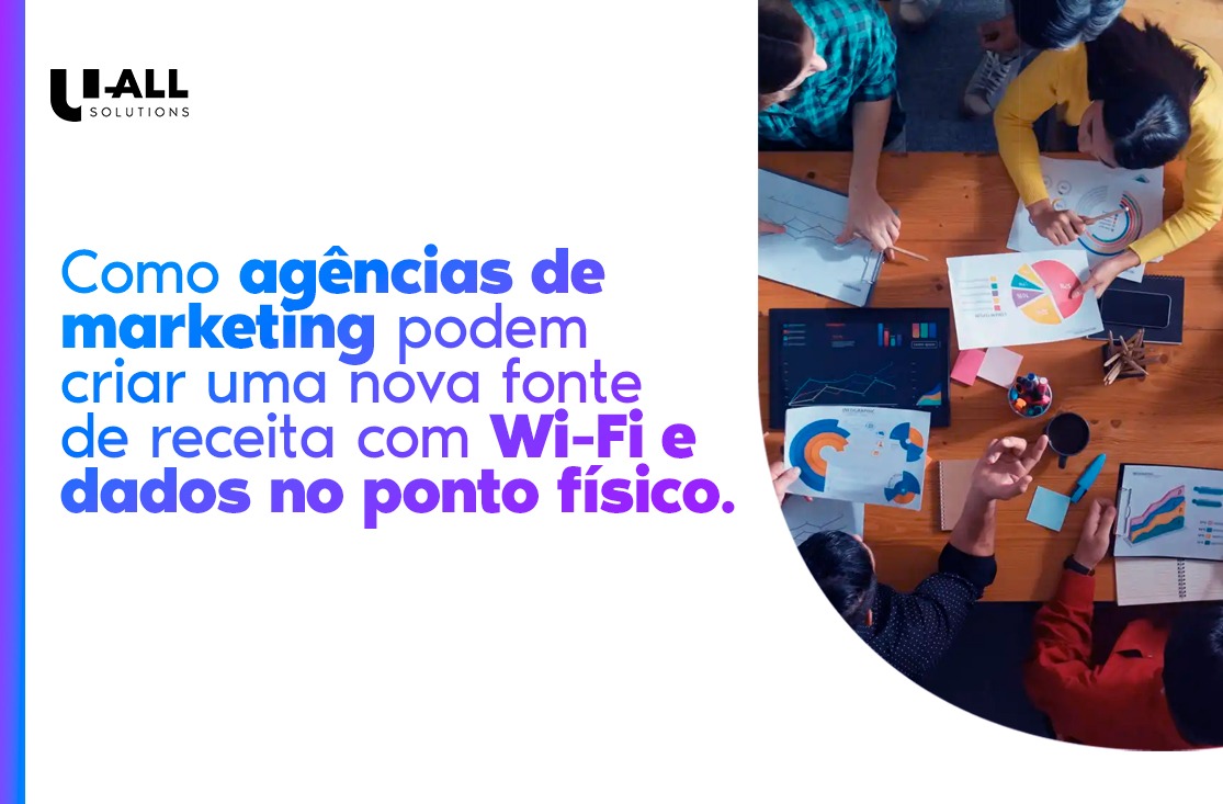 Como agências de marketing podem criar uma nova fonte de receita com Wi-Fi e dados no ponto físico