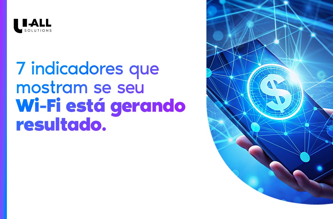 7 indicadores que mostram se seu Wi-Fi está gerando resultado