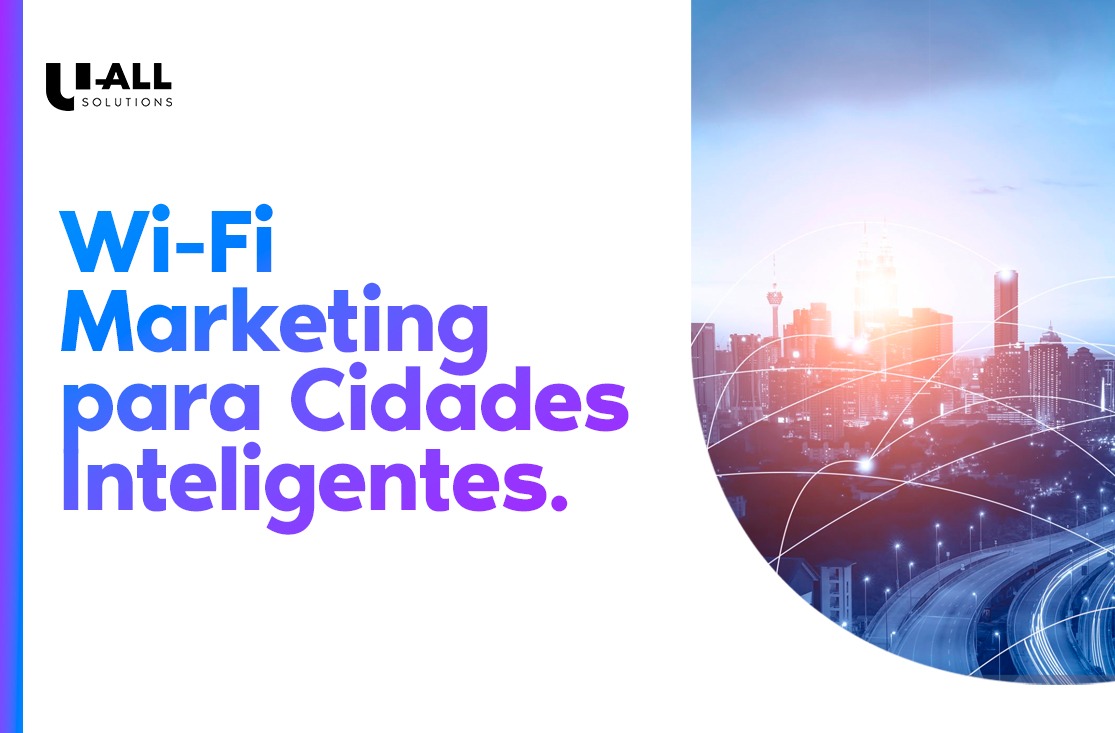 Wi-Fi marketing para cidade inteligente: saiba quais os benefícios