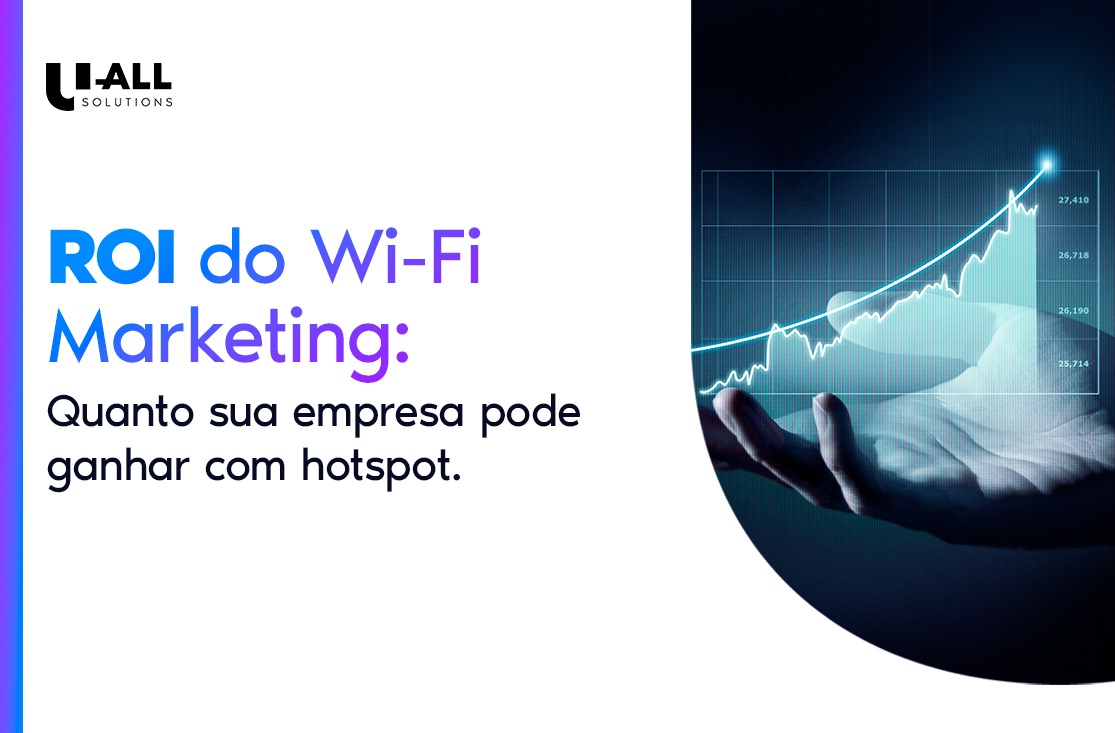 ROI do Wi-Fi Marketing: quanto sua em presa pode ganhar com hotspot