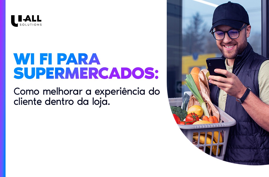 Wi Fi para supermercados: como melhorar a experiência do cliente dentro da loja