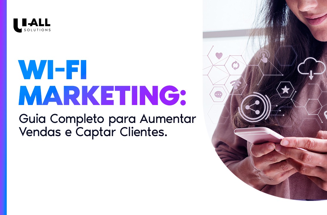  Wi-Fi Marketing: guia completo para gerar dados, engajar clientes e aumentar vendas